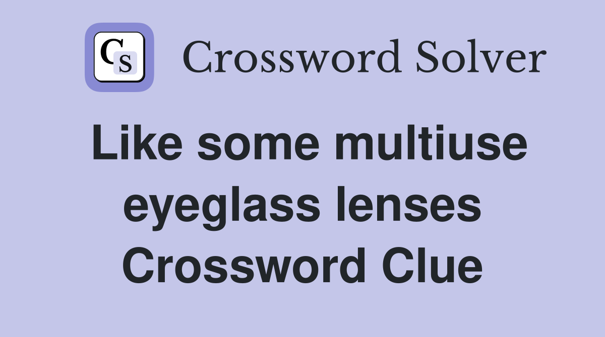 Like some multiuse eyeglass lenses Crossword Clue