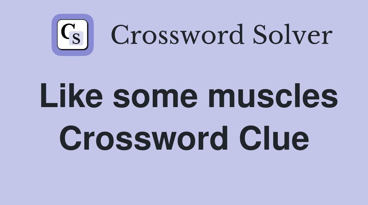 Like some muscles Crossword Clue