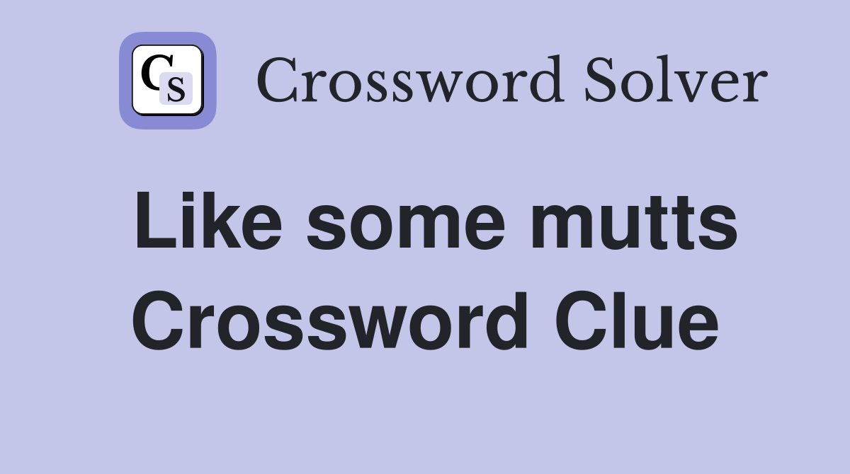 Like some mutts Crossword Clue