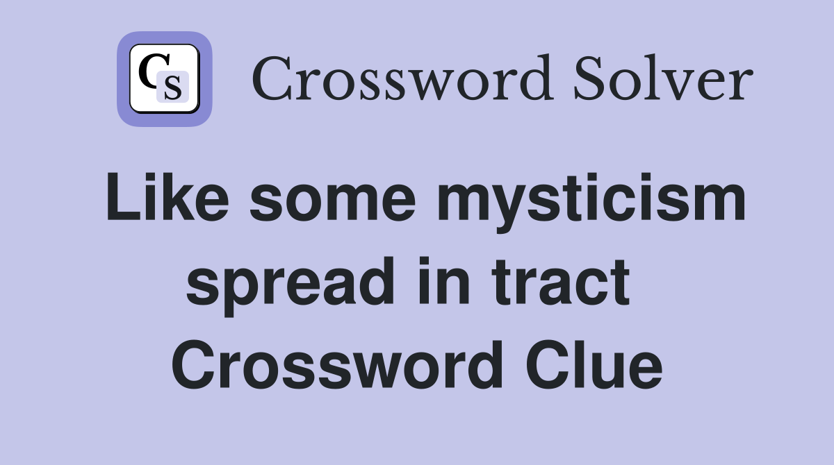 Like some mysticism spread in tract  Crossword Clue