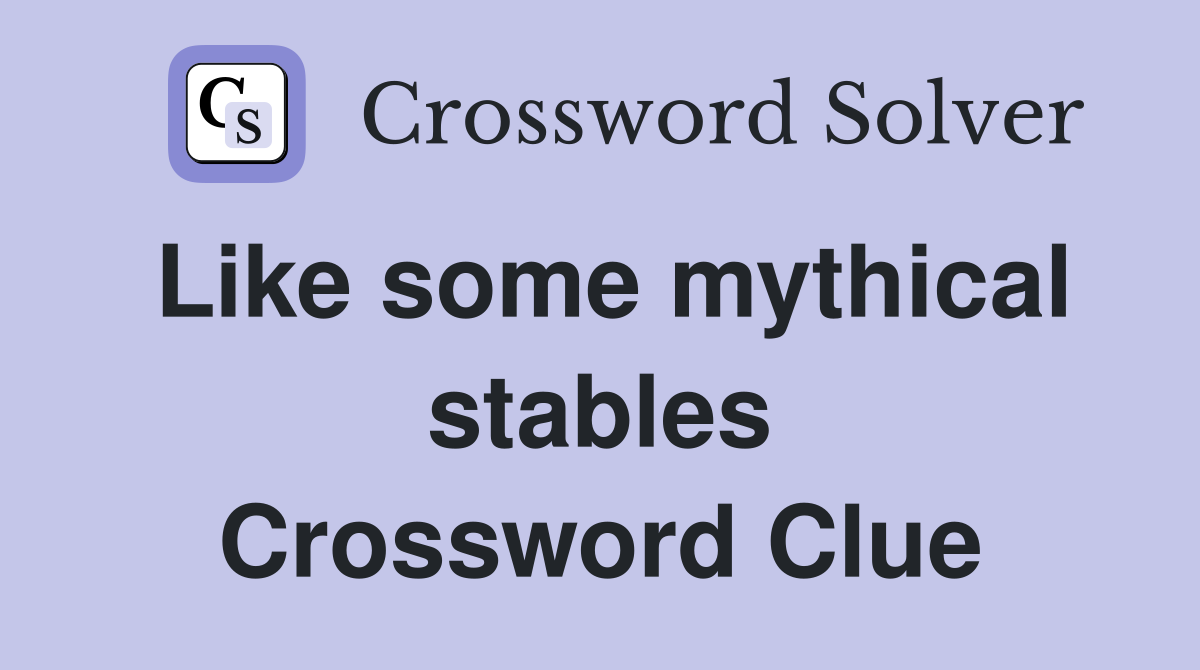 Like some mythical stables Crossword Clue