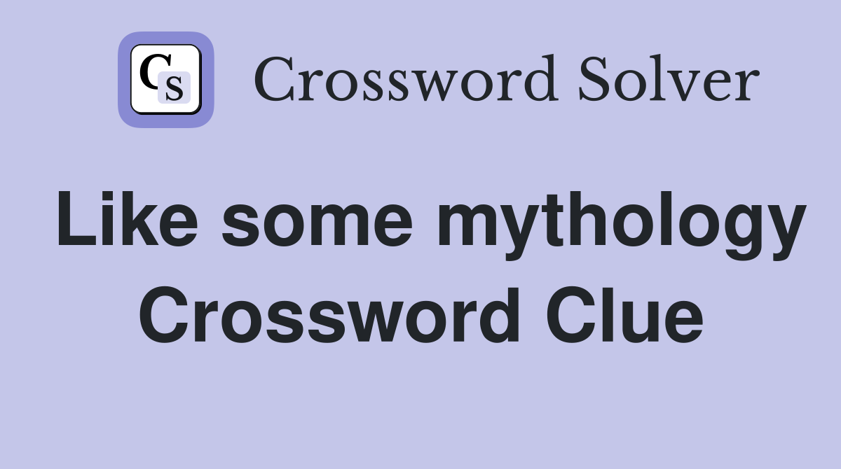 Like some mythology Crossword Clue