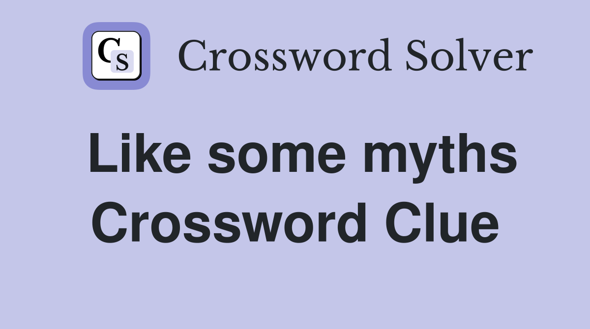 Like some myths Crossword Clue