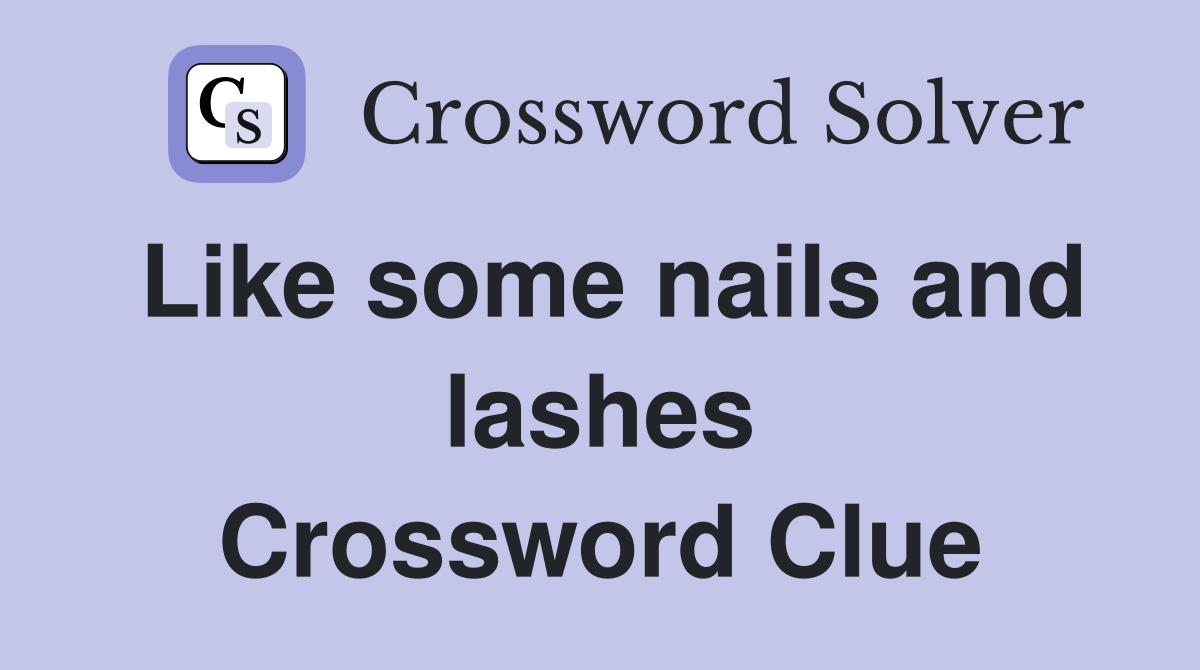 Like some nails and lashes Crossword Clue