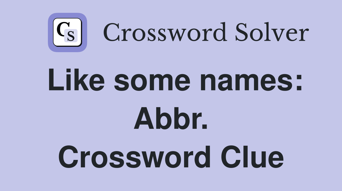 Like some names: Abbr. Crossword Clue