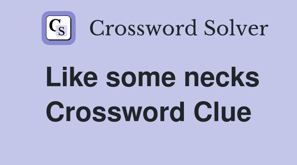 Like some necks Crossword Clue