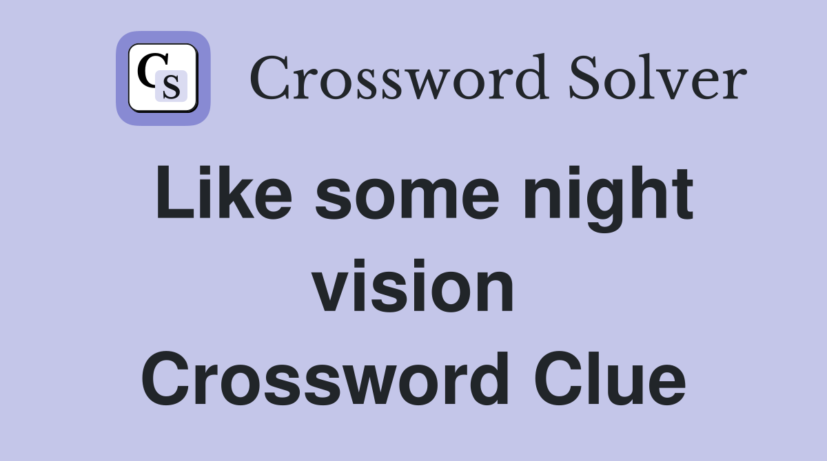 Like some night vision Crossword Clue