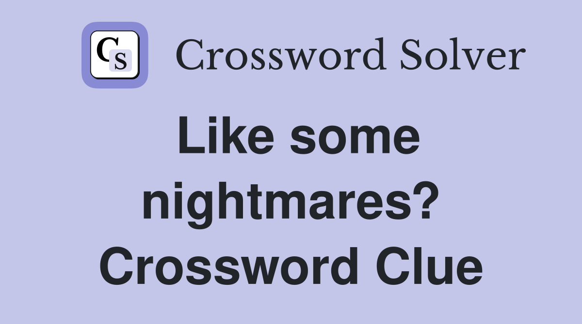 Like some nightmares? Crossword Clue
