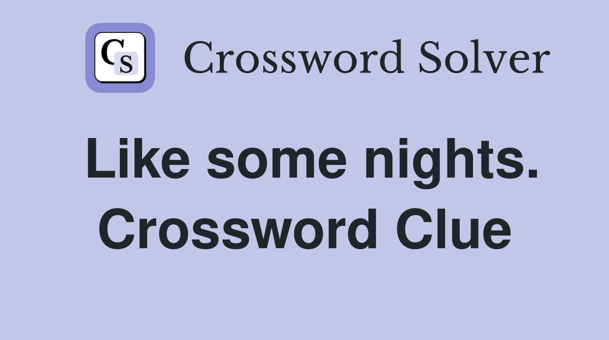 Like some nights. Crossword Clue