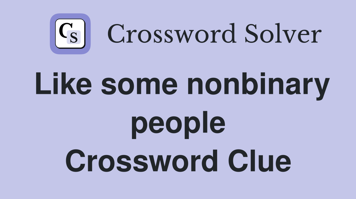Like some nonbinary people Crossword Clue