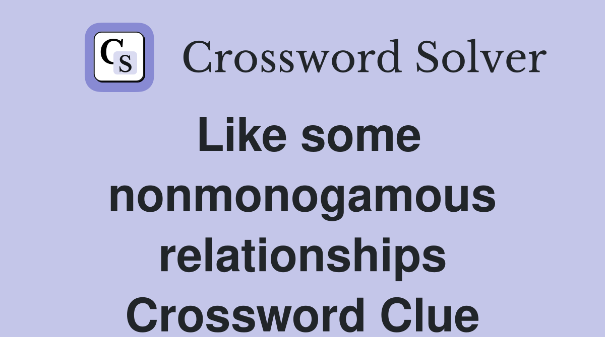 Like some nonmonogamous relationships Crossword Clue