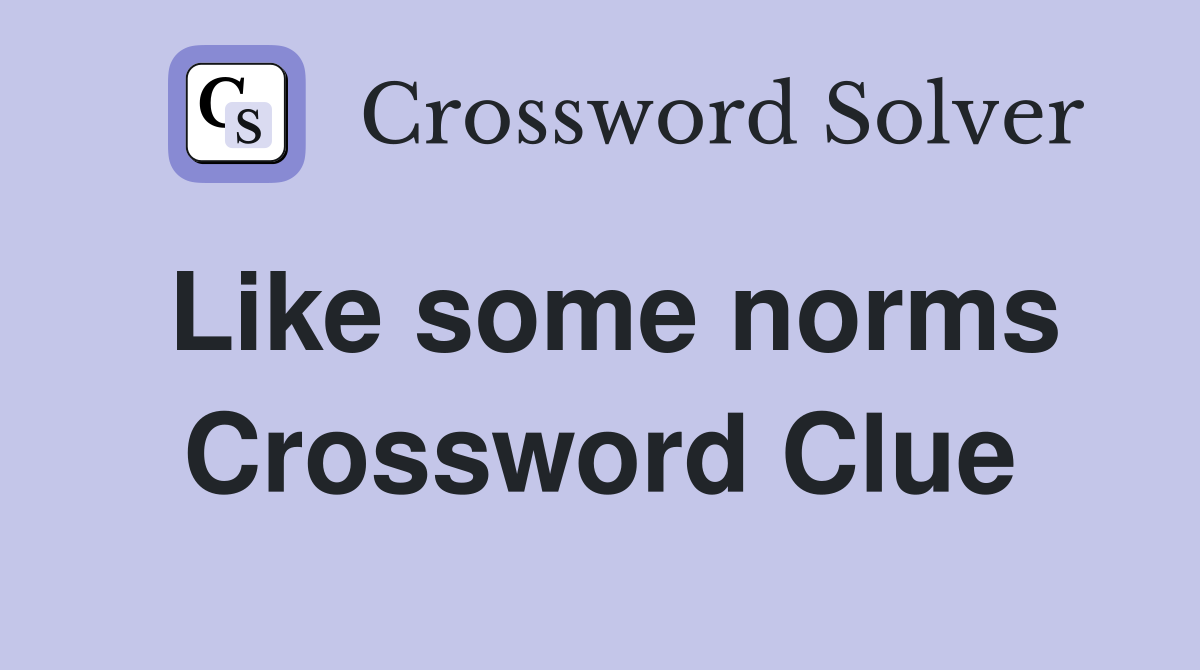 Like some norms Crossword Clue