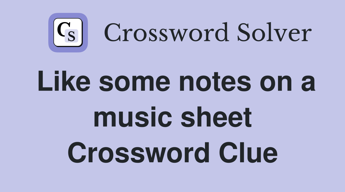 Like some notes on a music sheet Crossword Clue