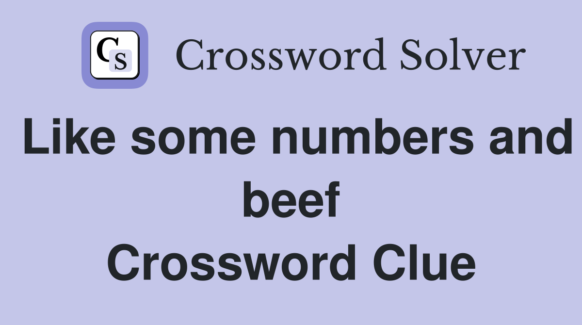 Like some numbers and beef Crossword Clue