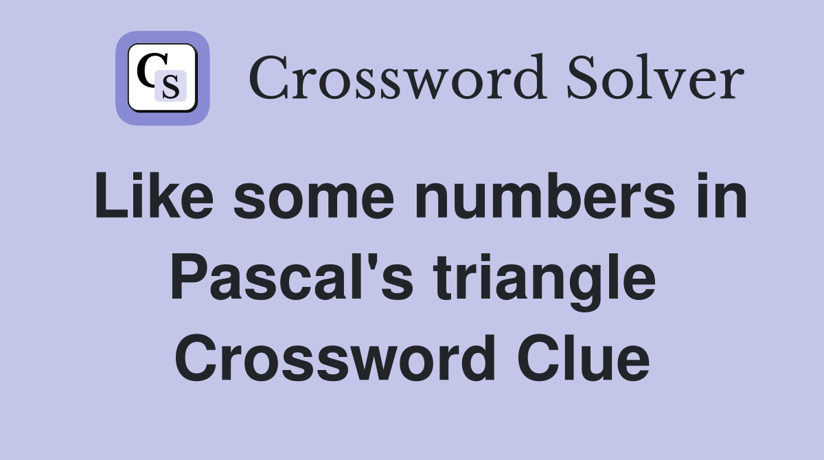 Like some numbers in Pascal's triangle Crossword Clue