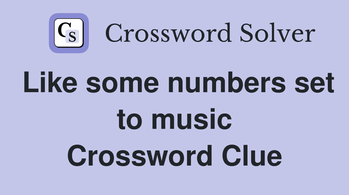 Like some numbers set to music Crossword Clue