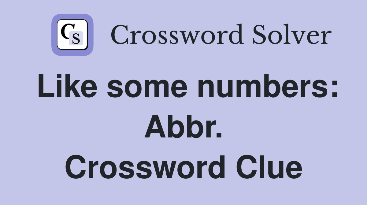 Like some numbers: Abbr. Crossword Clue