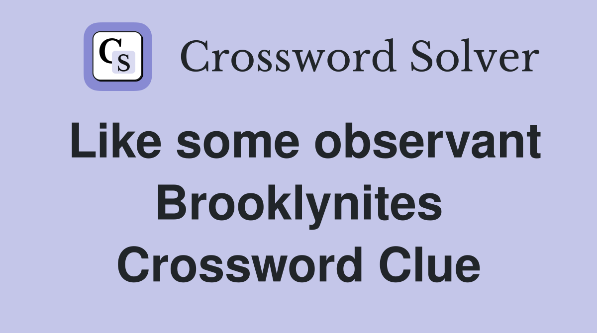 Like some observant Brooklynites Crossword Clue