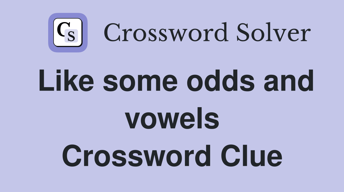 Like some odds and vowels Crossword Clue