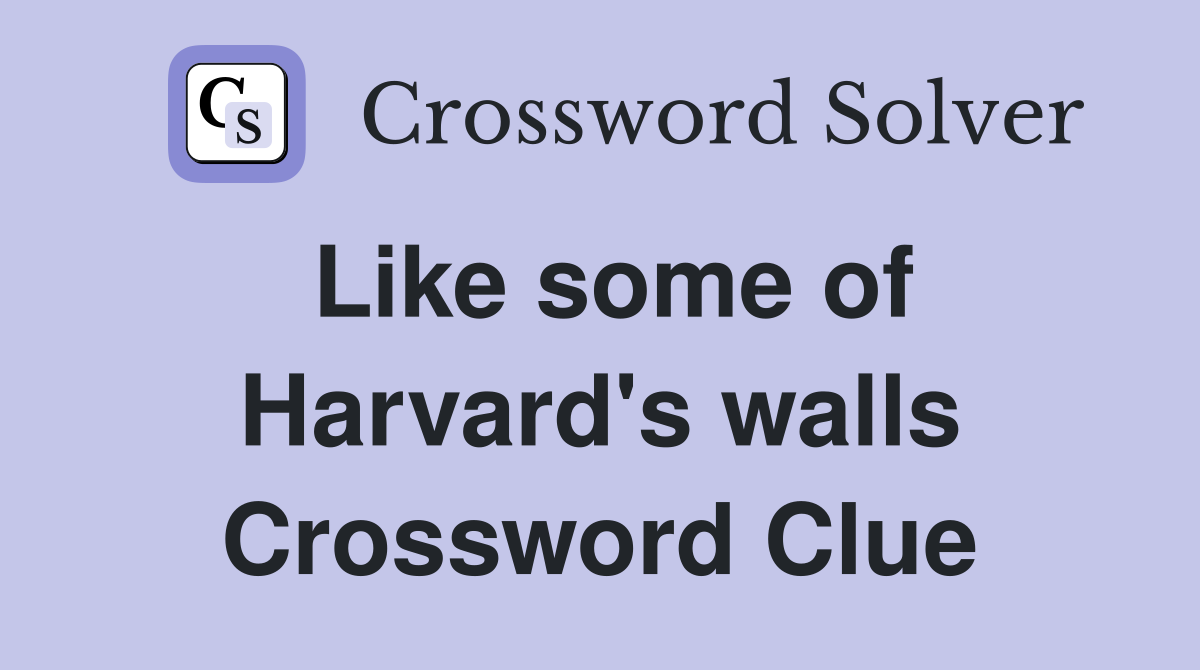 Like some of Harvard's walls Crossword Clue