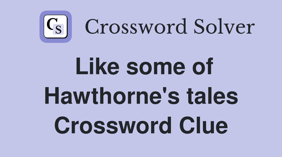 Like some of Hawthorne's tales Crossword Clue