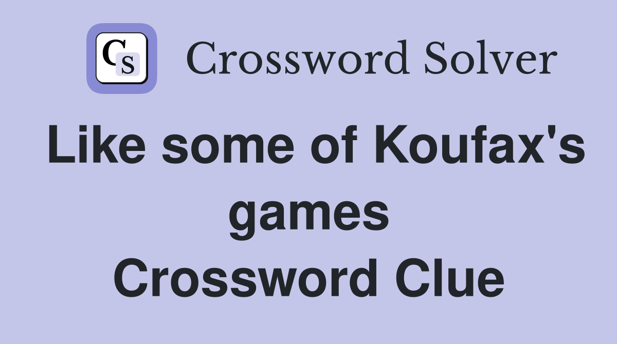 Like some of Koufax's games Crossword Clue