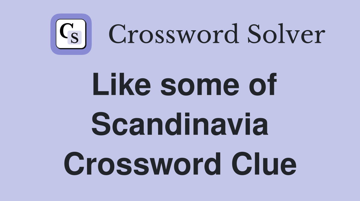 Like some of Scandinavia Crossword Clue