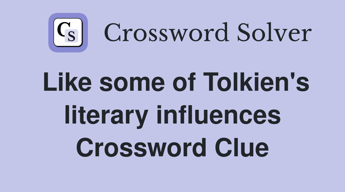 Like some of Tolkien's literary influences Crossword Clue