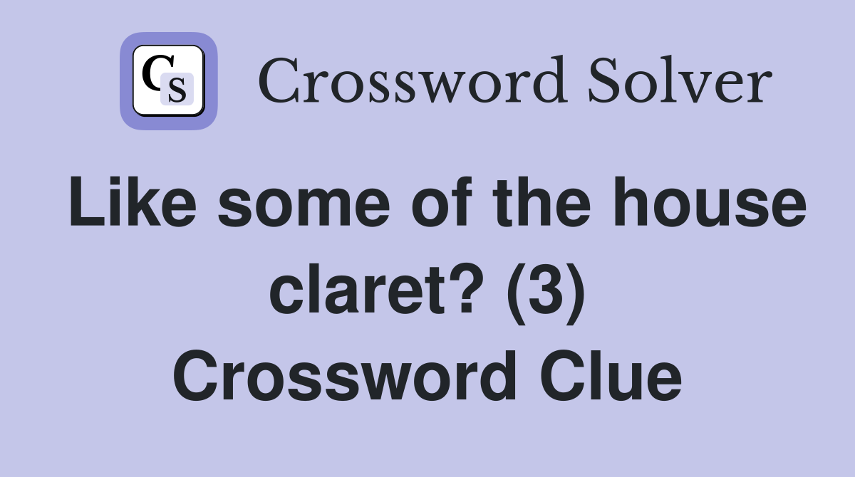 Like some of the house claret? (3) Crossword Clue