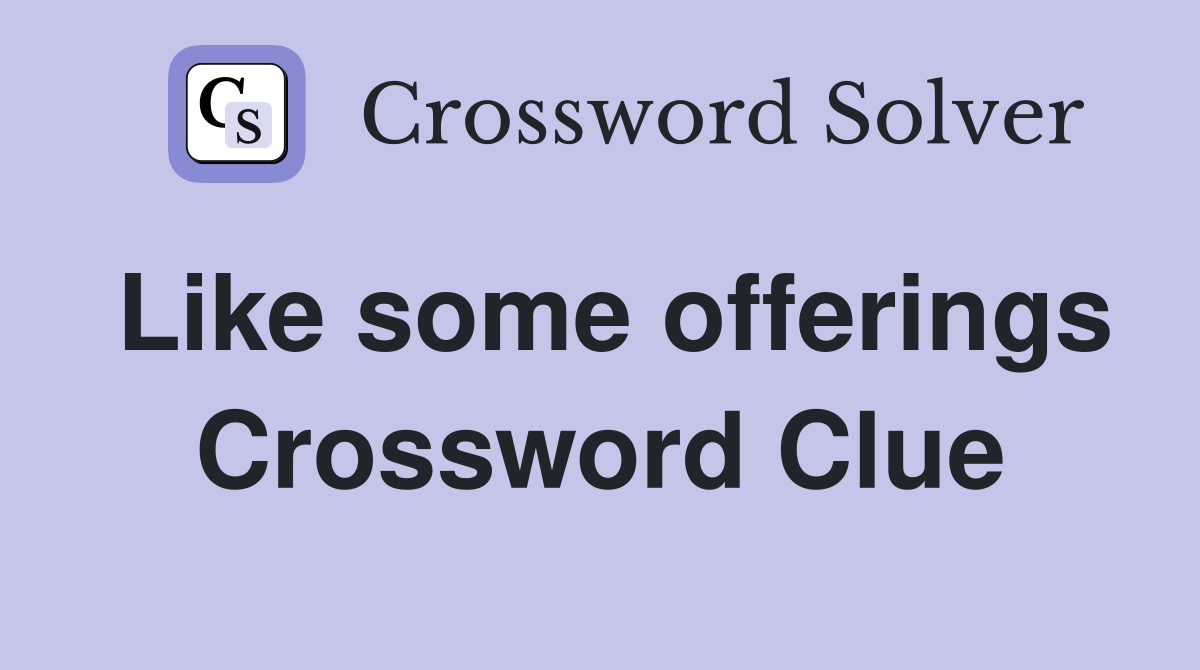 Like some offerings Crossword Clue