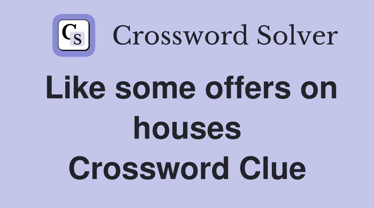 Like some offers on houses Crossword Clue
