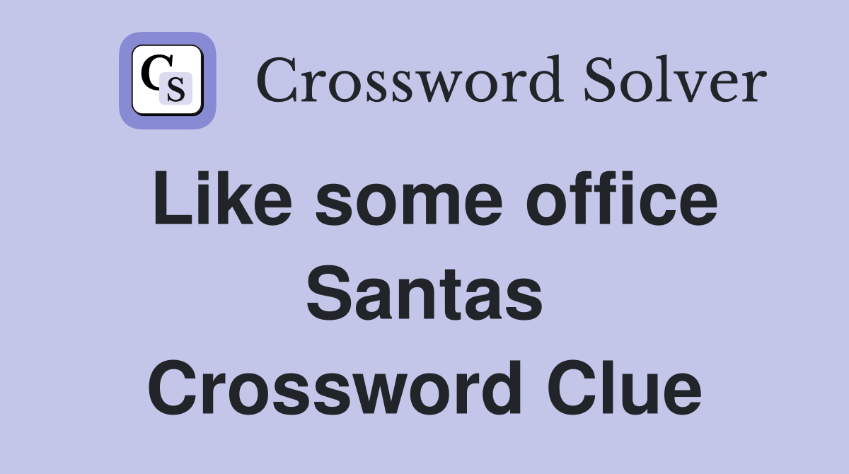 Like some office Santas Crossword Clue