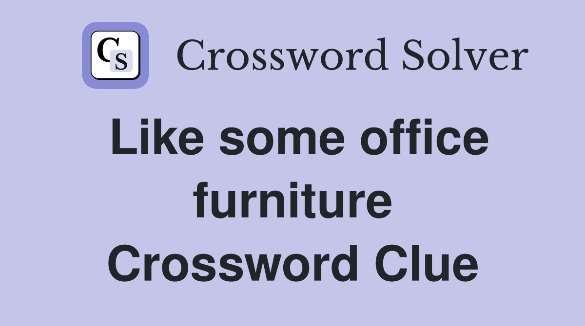 Like some office furniture Crossword Clue