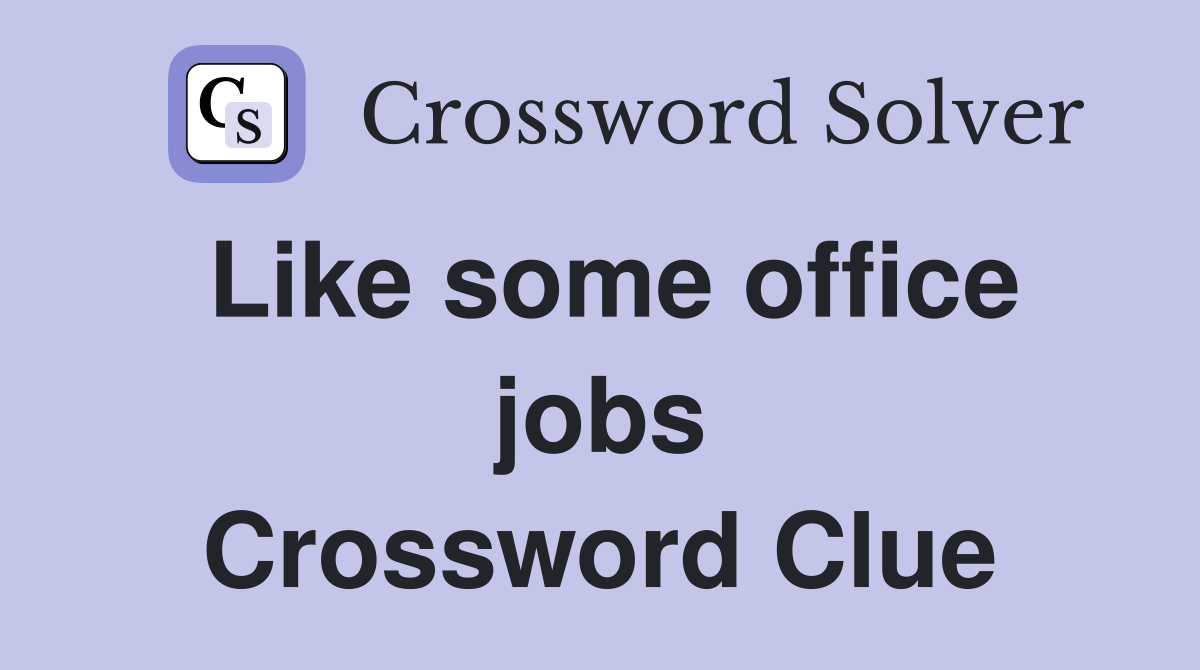Like some office jobs Crossword Clue