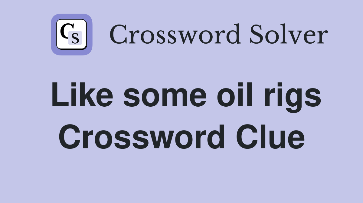 Like some oil rigs Crossword Clue