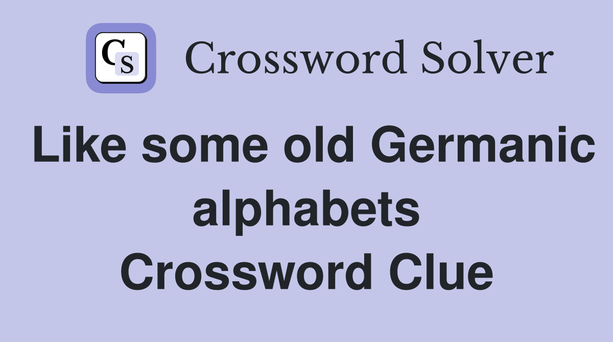 Like some old Germanic alphabets Crossword Clue