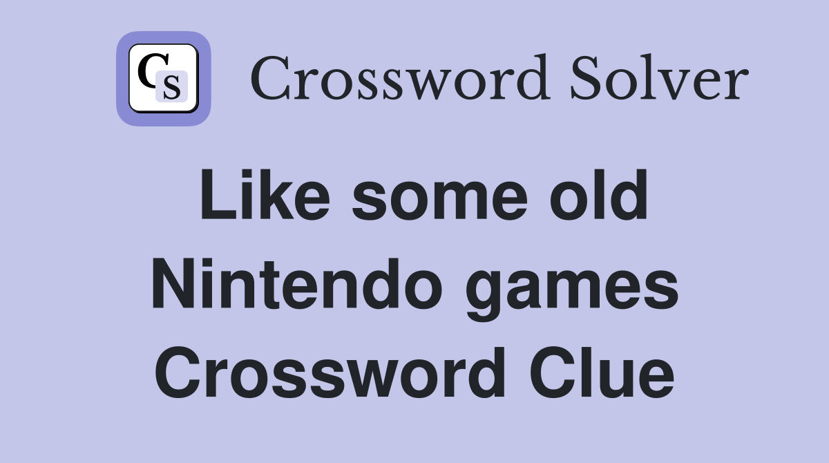 Like some old Nintendo games Crossword Clue