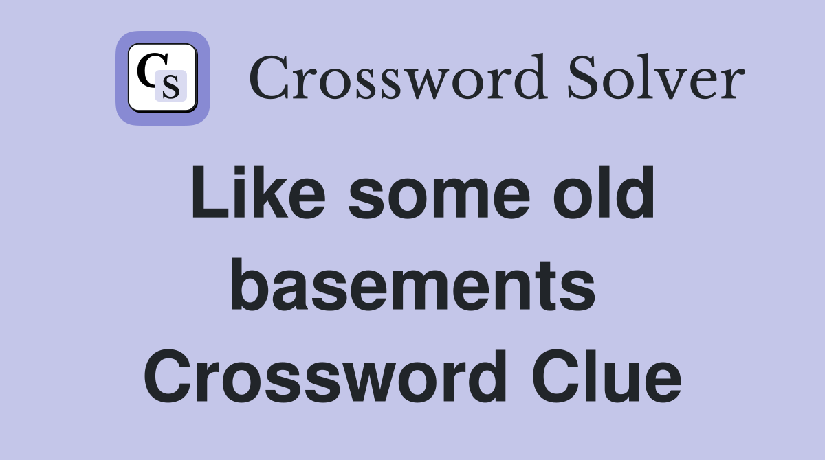 Like some old basements Crossword Clue