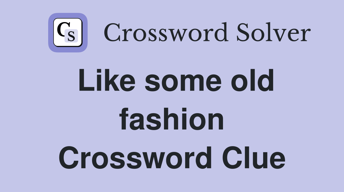 Like some old fashion Crossword Clue