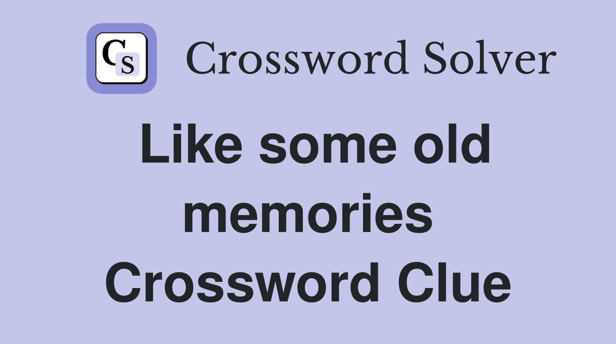 Like some old memories Crossword Clue