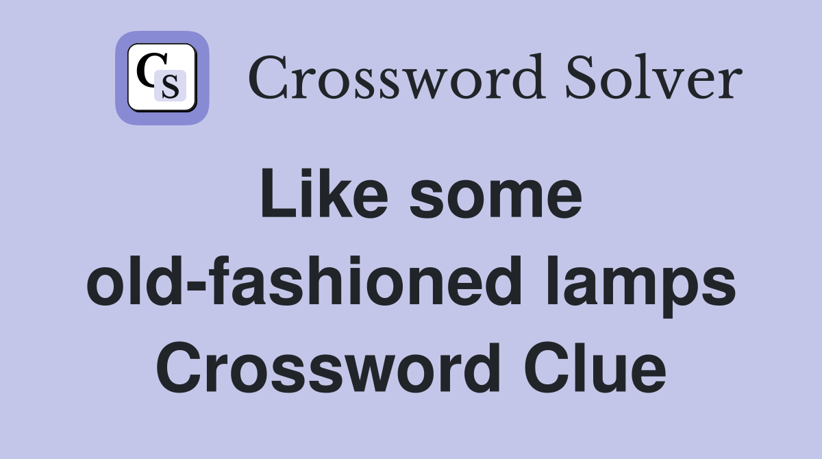 Like some old-fashioned lamps Crossword Clue