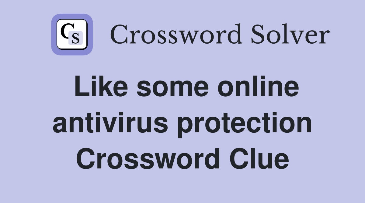 Like some online antivirus protection Crossword Clue