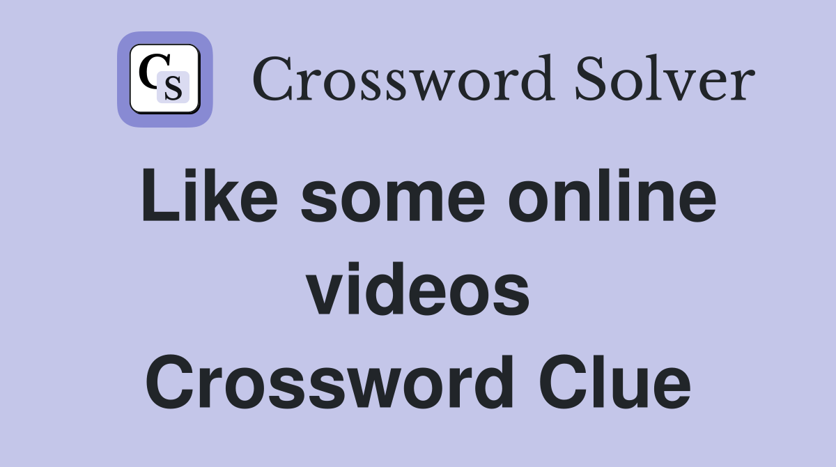 Like some online videos Crossword Clue