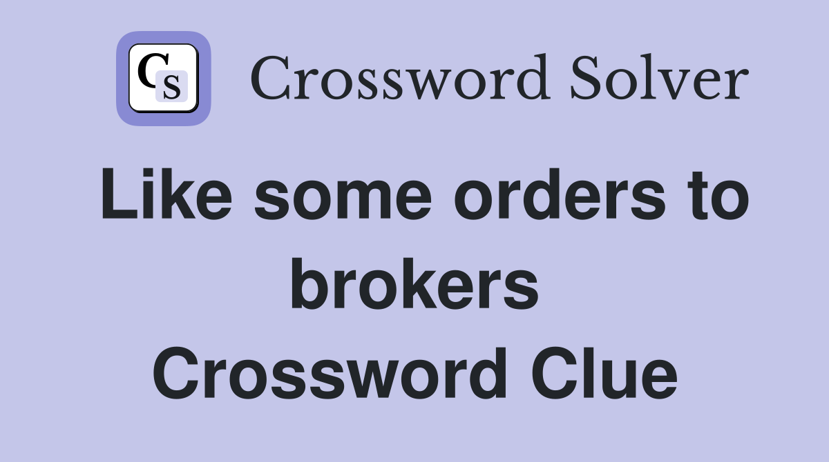 Like some orders to brokers Crossword Clue