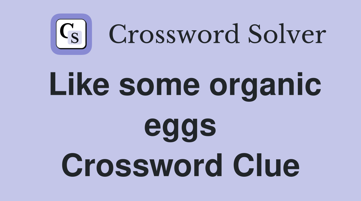 Like some organic eggs Crossword Clue