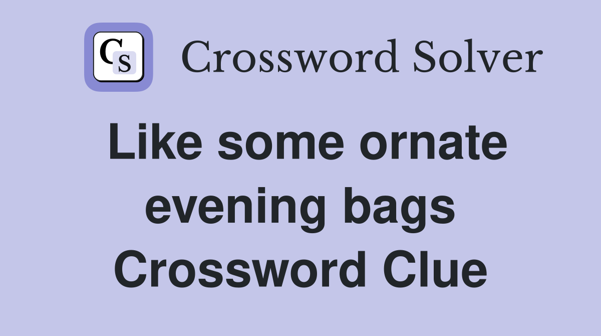 Like some ornate evening bags Crossword Clue