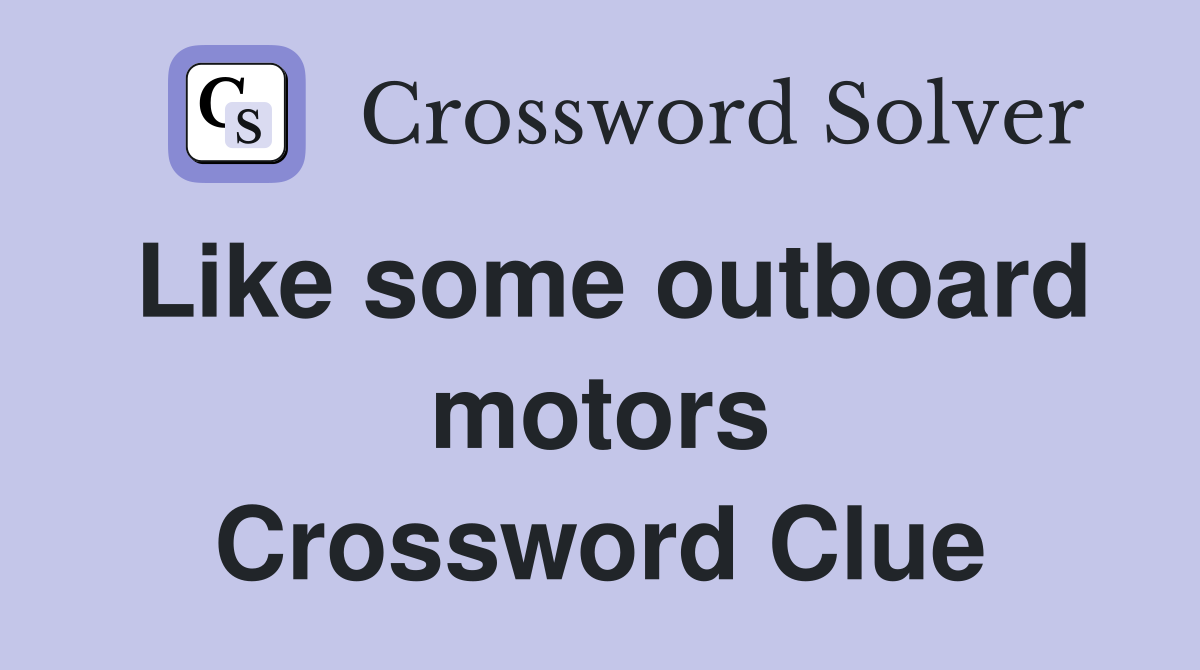 Like some outboard motors Crossword Clue