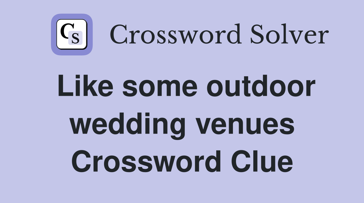 Like some outdoor wedding venues Crossword Clue