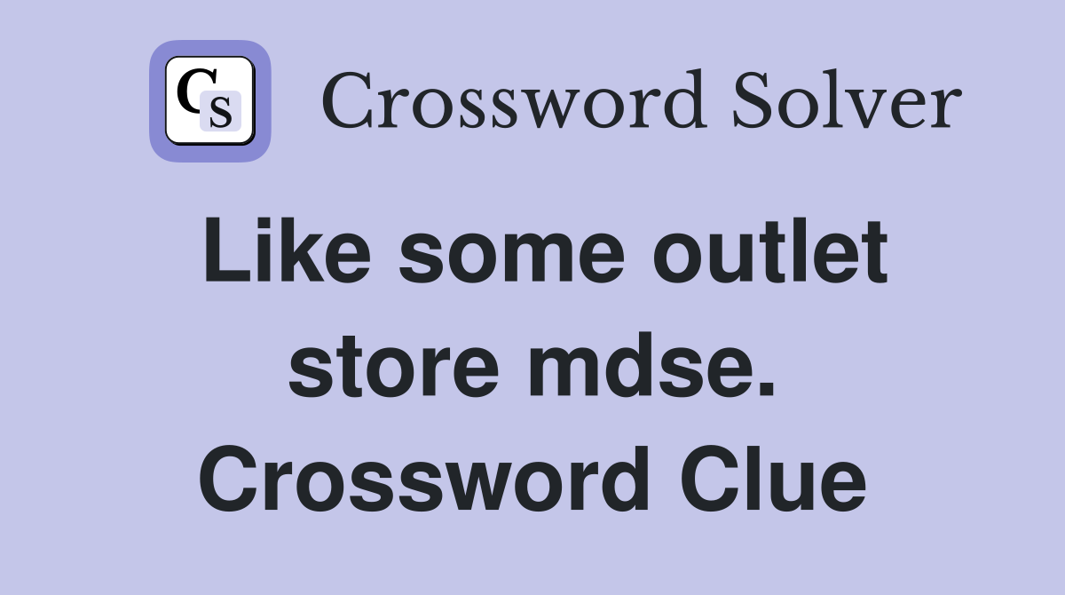 Like some outlet store mdse. Crossword Clue