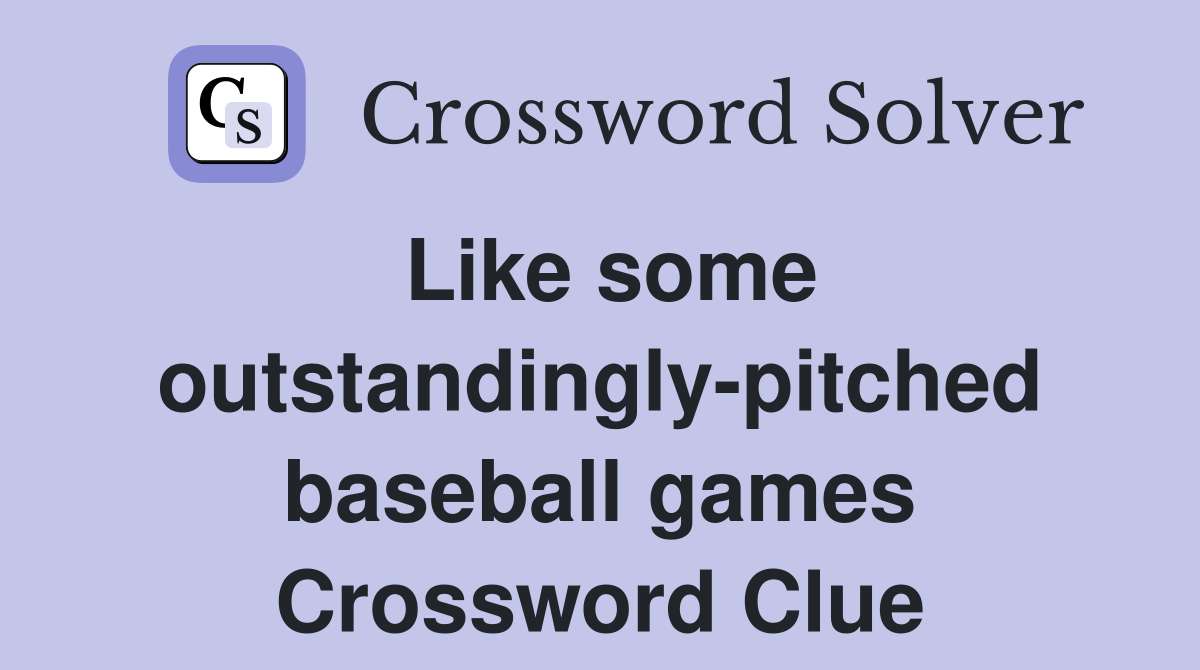 Like some outstandingly-pitched baseball games Crossword Clue